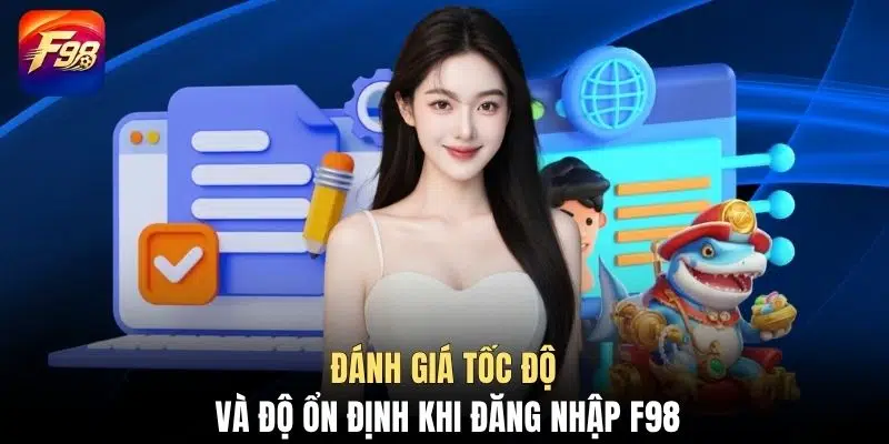 Đánh giá tốc độ và độ ổn định khi đăng nhập F98