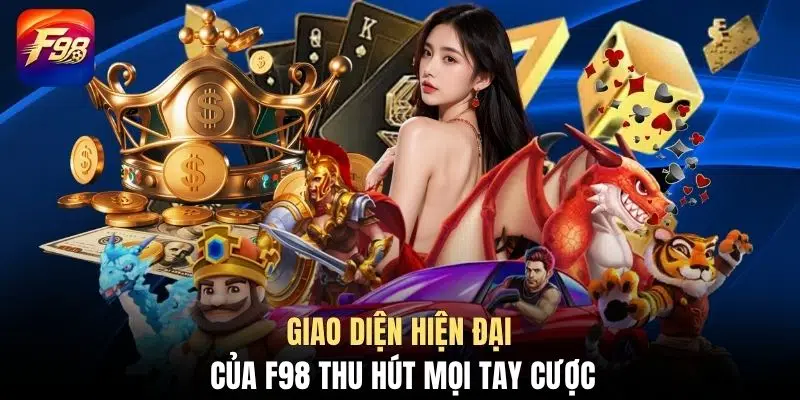 Giao diện hiện đại của F98 thu hút mọi tay cược