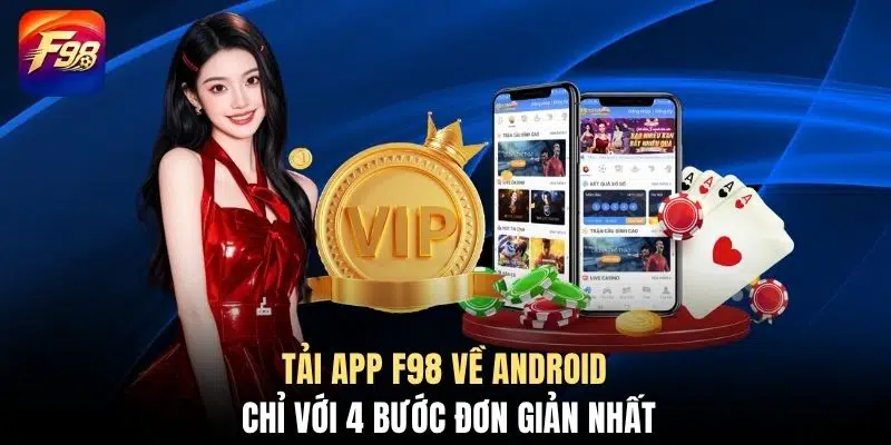 Tải app F98 về Android chỉ với 4 bước đơn giản nhất
