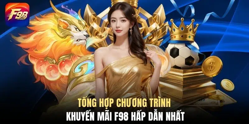 Tổng hợp chương trình khuyến mãi F98 hấp dẫn nhất